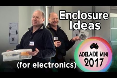 Adelaide Mini 2017 - Enclosure Ideas for Housing Electronics